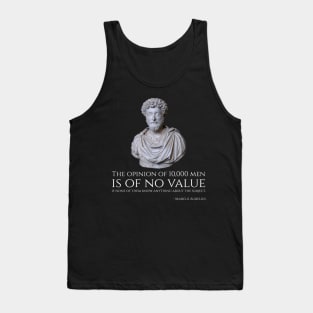 The opinion of 10,000 men is of no value if none of them know anything about the subject. - Marcus Aurelius Tank Top